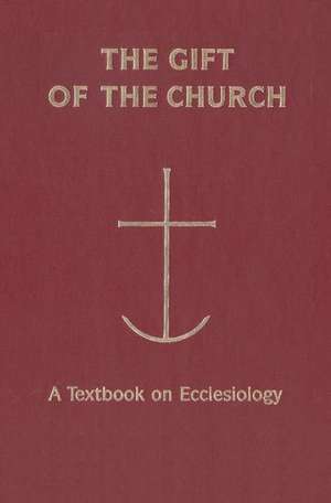 The Gift of the Church: A Textbook Ecclesiology in Honor of Patrick Granfield, O.S.B. de Peter C. Phan