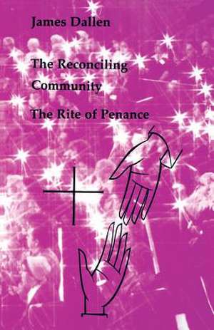 The Reconciling Community: The Rite of Penance de James Dallen