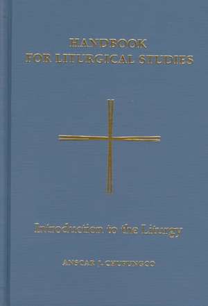 Handbook for Liturgical Studies, Volume I: Introduction to the Liturgy de Anscar J. Chupungco