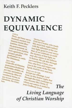 Dynamic Equivalence: The Living Language of Christian Worship de Sj Pecklers, Keith F.