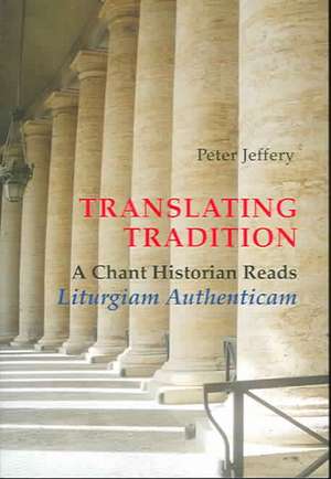 Translating Tradition: A Chant Historian Reads 'Liturgiam Authenticam' de Peter Jeffery