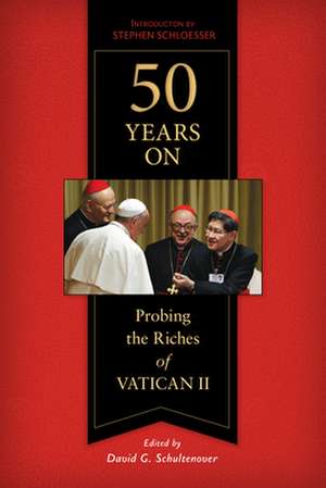 50 Years on: Probing the Riches of Vatican II de Stephen Schloesser