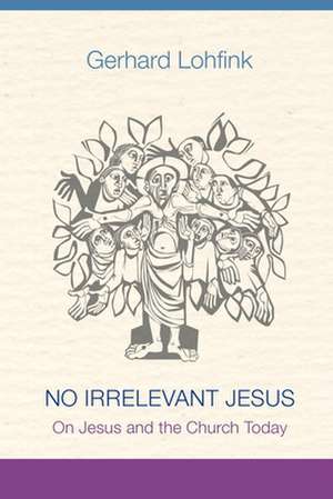 No Irrelevant Jesus de Gerhard Lohfink