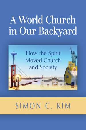 World Church in Our Backyard de Simon C. Kim