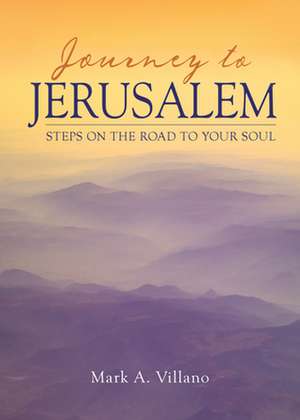 Journey to Jerusalem de Mark A Villano