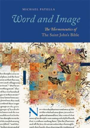 Word and Image: The Hermeneutics of the Saint John's Bible de Michael Patella