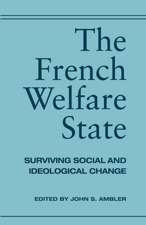 The French Welfare State – Surviving Social and Ideological Change de John Ambler