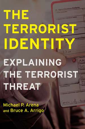 The Terrorist Identity – Explaining the Terrorist Threat de Michael P. Arena