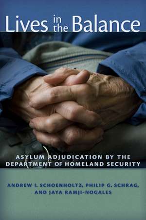 Lives in the Balance – Asylum Adjudication by the Department of Homeland Security de Philip G. Schrag