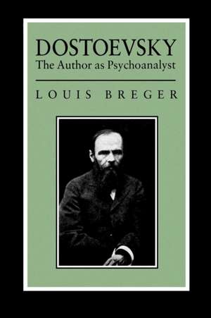 Dostoevsky – The Author As Psyochanalyst de Louis Breger