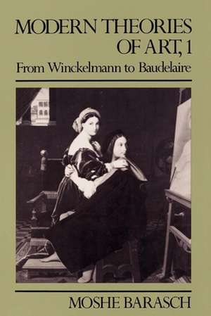 Modern Theories of Art 1 – From Winckelmann to Baudelaire de Moshe Barasch