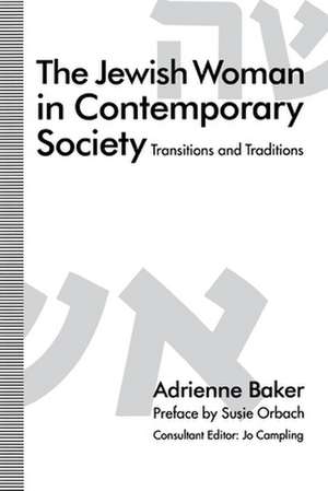 The Jewish Woman in Contemporary Society: Transitions and Traditions de Adrienne Baker