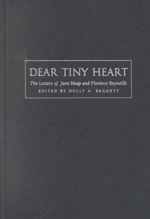 Dear Tiny Heart – The Letters of Jane Heap and Florence Reynolds de Holly Baggett