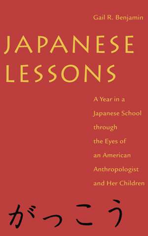 Japanese Lessons – A Year in a Japanese School Through the Eyes of An American Anthropologist and Her Children de Gail R. Benjamin