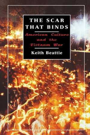 The Scar That Binds – American Culture and the Vietnam War de Keith Beattie