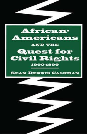 African–Americans and the Quest for Civil Rights, 1900–1990 de Sean Dennis Cashman