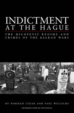 Indictment at the Hague – The Milosevic Regime and Crimes of the Balkan Wars de Norman L. Cigar