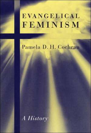 Evangelical Feminism – A History de Pamela D.h. Cochran