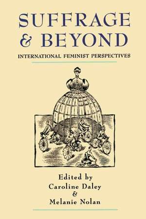 Suffrage and Beyond: International Feminist Perspectives de Caroline Daley