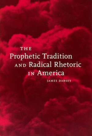 Darsey, J: Prophetic Tradition and Radical Rhetoric in Ameri