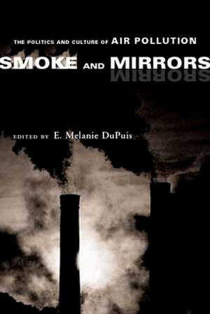 Smoke and Mirrors – The Politics and Culture of Air Pollution de E. Melanie Dupuis