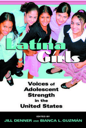 Latina Girls – Voices of Adolescent Strength in the U.S. de Jill Denner