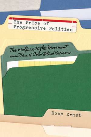 The Price of Progressive Politics – The Welfare Rights Movement in an Era of Colorblind Racism de Rose Ernst