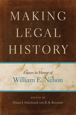 Making Legal History – Essays in Honor of William E. Nelson de Daniel J. Hulsebosch