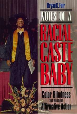 Notes of a Racial Caste Baby – Color Blindness and the End of Affirmative Action de Bryan K. Fair