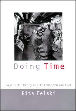 Doing Time – Feminist Theory and Postmodern Culture de Rita Felski