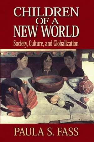 Children of a New World – Society, Culture, and Globalization de Paula S. Fass