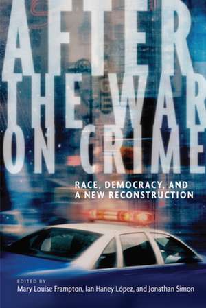 After the War on Crime – Race, Democracy, and a New Reconstruction de Mary Louise Frampton