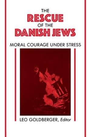 Rescue of the Danish Jews – Moral Courage Under Stress de Leo Goldberger