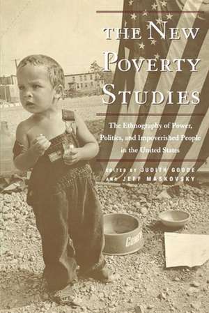 The New Poverty Studies – The Ethnography of Power, Politics and Impoverished People in the United States de Judith G. Goode