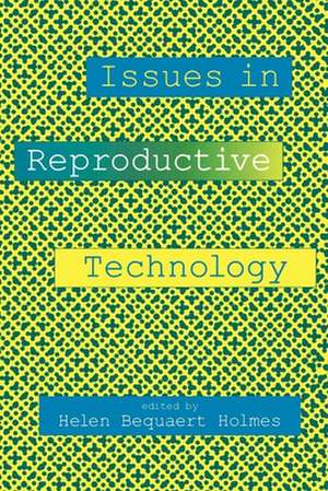 Issues in Reproductive Technology – An Anthology de Helen B. Holmes