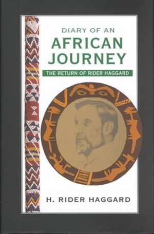 Diary of an African Journey: The Return of Rider Haggard de H. Rider Haggard