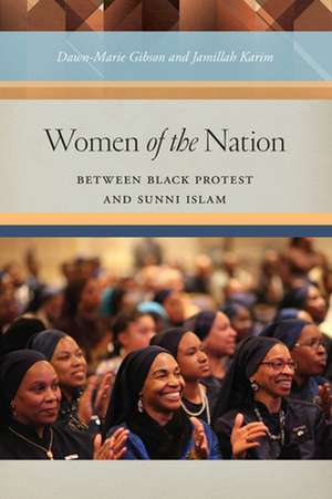 Women of the Nation – Between Black Protest and Sunni Islam de Dawn–marie Gibson