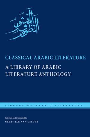 Classical Arabic Literature – A Library of Arabic Literature Anthology de Geert Jan Van Gelder