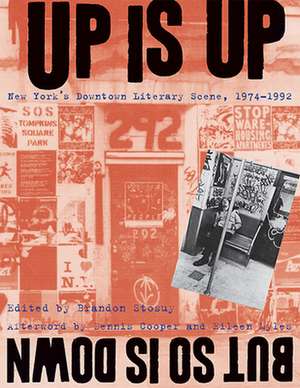 Up Is Up, But So Is Down – New York`s Downtown Literary Scene, 1974–1992 de Brandon Stosuy