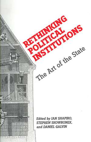 Rethinking Political Institutions – The Art of the State de Ian Shapiro