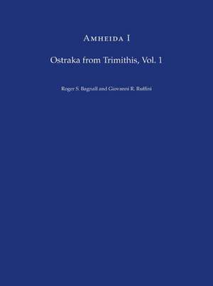 Amheida I – Ostraka from Trimithis, Volume 1 de Roger S. Bagnall