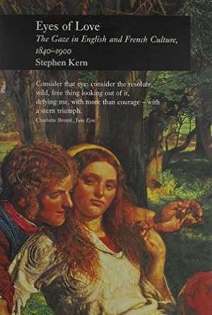 Eyes of Love: "The Gaze in English and French Culture, 1840-1900" de Stephen Kern