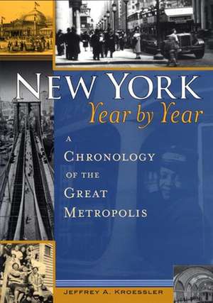 New York, Year by Year – A Chronology of the Great Metropolis de Jeffrey A. Kroessler