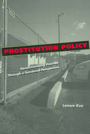 Prostitution Policy – Revolutionizing Practice through a Gendered Perspective de Lenore Kuo