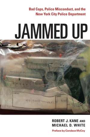 Jammed Up – Bad Cops, Police Misconduct, and the New York City Police Department de Robert J. Kane