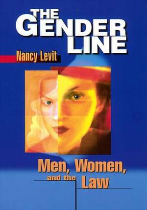 The Gender Line – Men, Women, and the Law de Nancy Levit