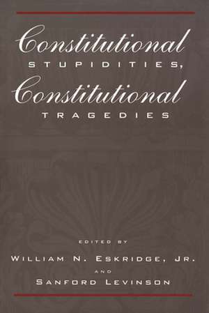 Constitutional Stupidities, Constitutional Tragedies de William N. Eskridge