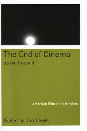 The End Of Cinema As We Know It – American Film in the Nineties de Jon Lewis