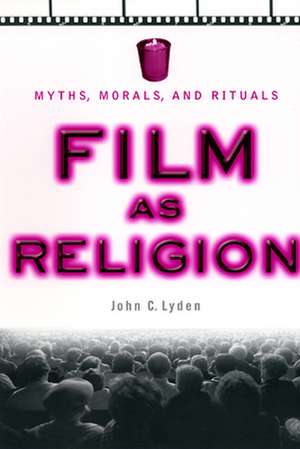 Film as Religion: Myths, Morals, and Rituals de John Lyden