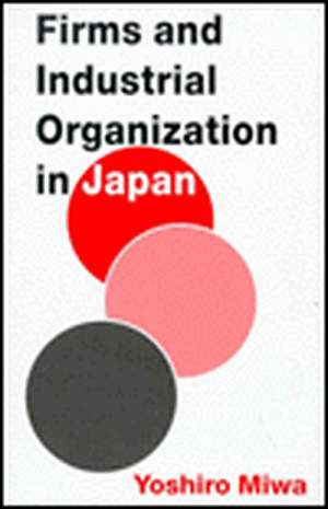 Firms and Industrial Organization in Japan de Yoshiro Miwa